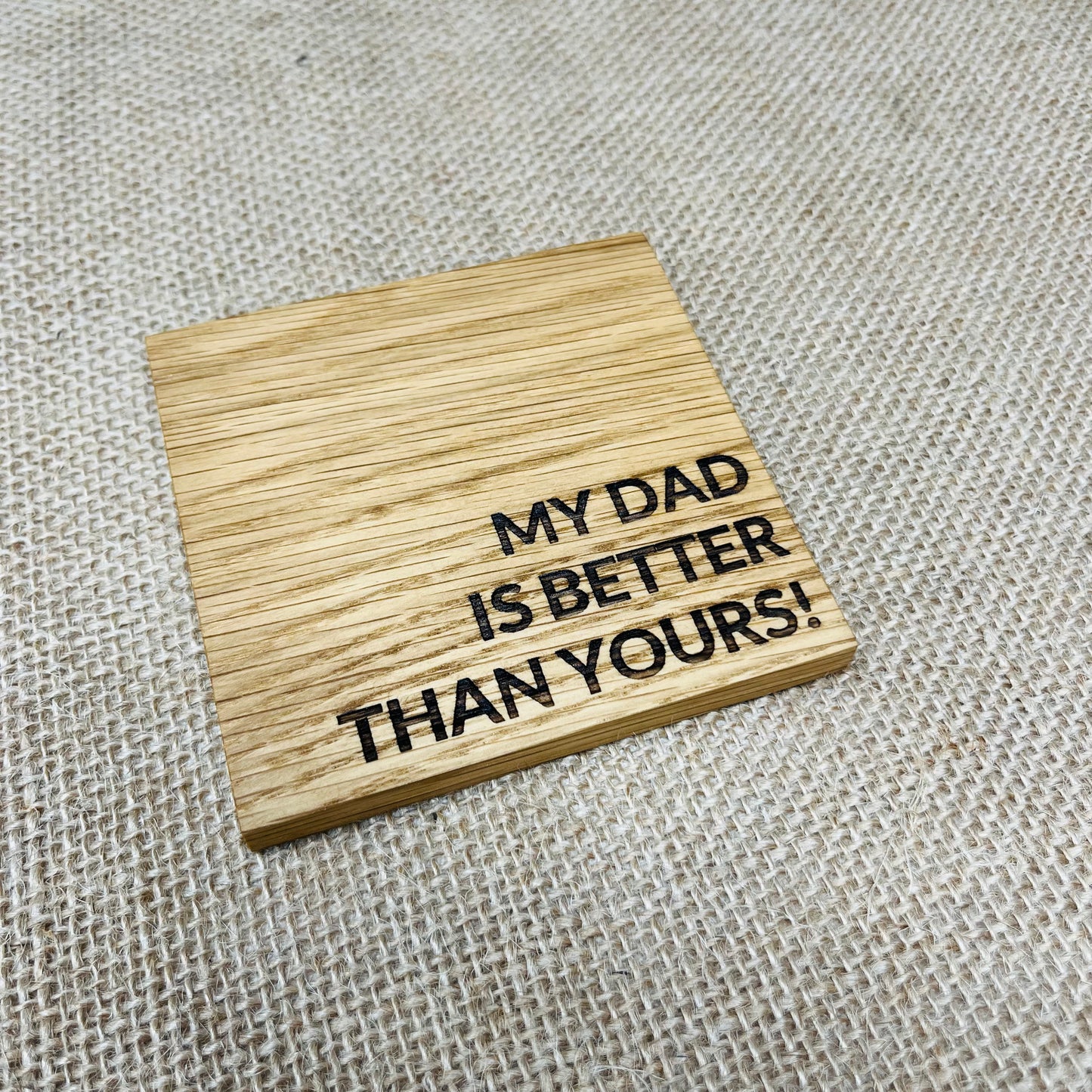 My Dad is Better Than Yours Coaster - Engraved Solid Oak