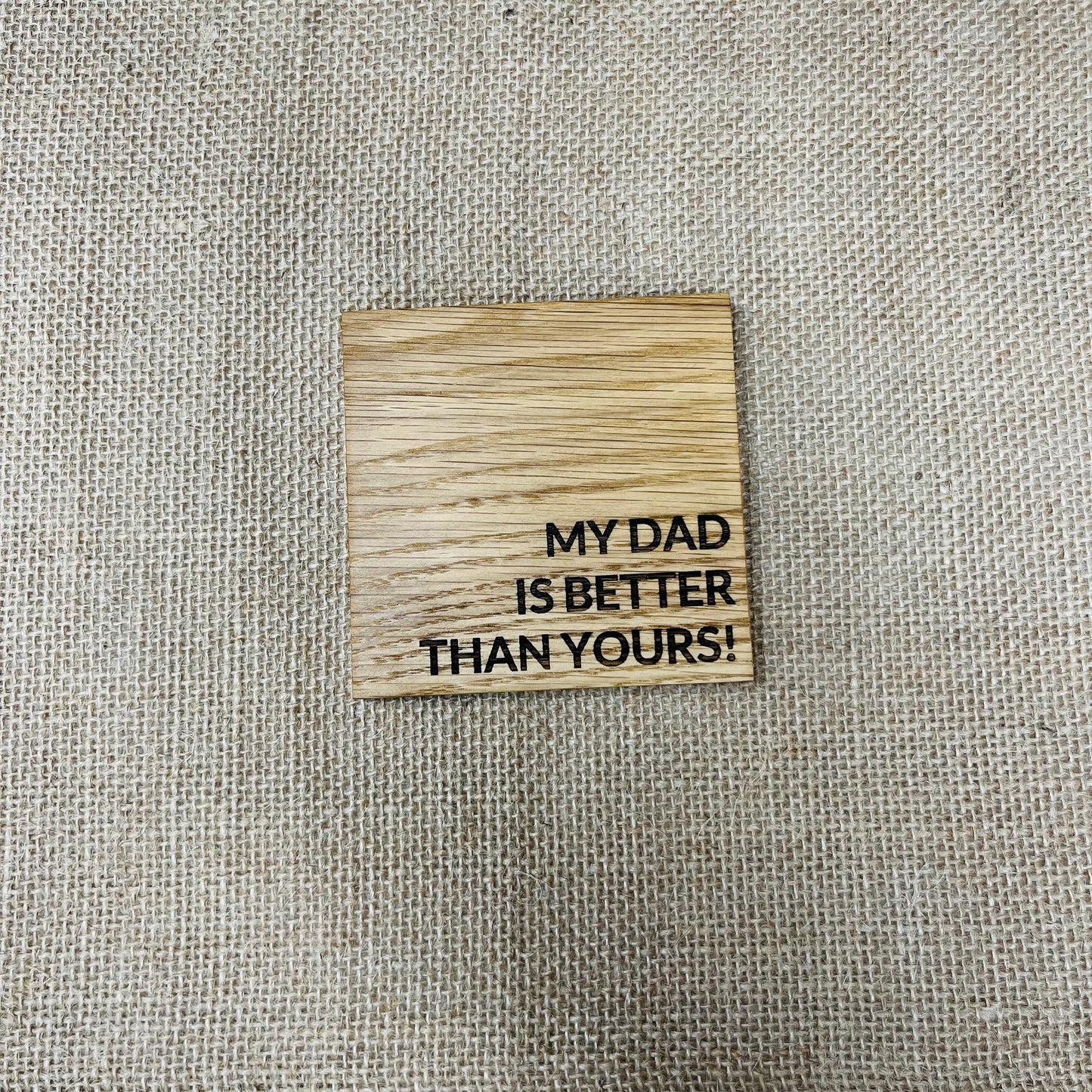 My Dad is Better Than Yours Coaster - Engraved Solid Oak