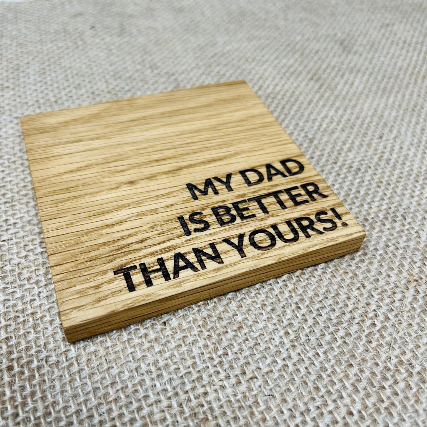 My Dad is Better Than Yours Coaster - Engraved Solid Oak