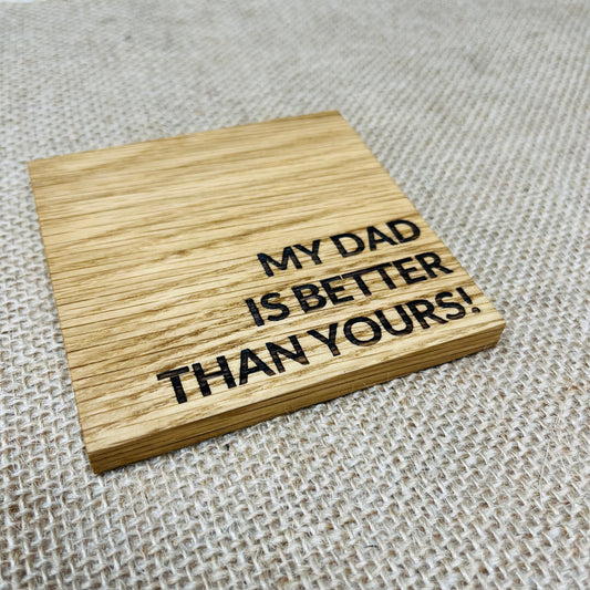 My Dad is Better Than Yours Coaster - Engraved Solid Oak