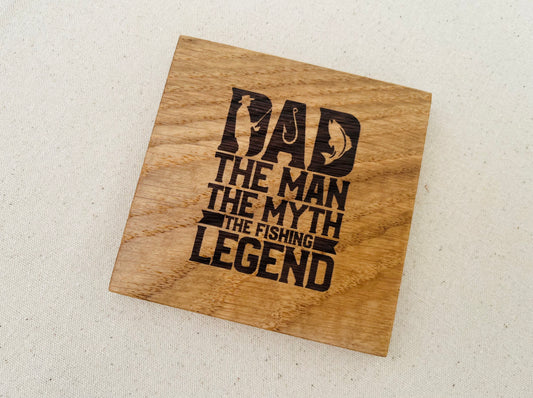 Engraved Oak Coaster: Dad, the Man, the Myth, the Fishing Legend